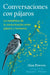 Conversaciones Con Pájaros: La Metafísica de la Comunicación Entre Pájaros Y Humanos by Alan Powers, Richard C. Wheeler
