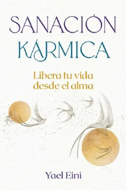 Sanación Kármica: Libera Tu Vida Desde El Alma by Yael Eini