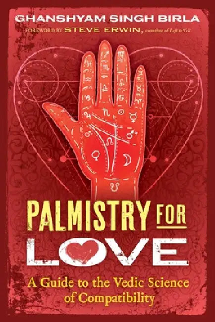 Palmistry for Love: A Guide to the Vedic Science of Compatibility by Ghanshyam Singh Birla, Steve Erwin