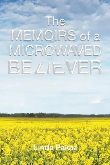 The Memoirs of a Microwaved Believer by Linda Pakaz