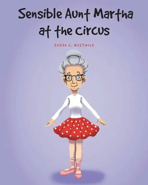 Sensible Aunt Martha at the Circus by Susan L. Hustwick