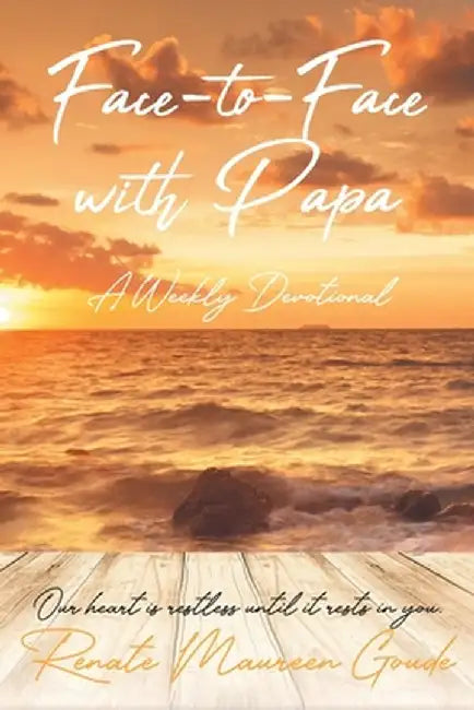 Face-to-Face with Papa: A Weekly Devotional by Renate Maureen Goude