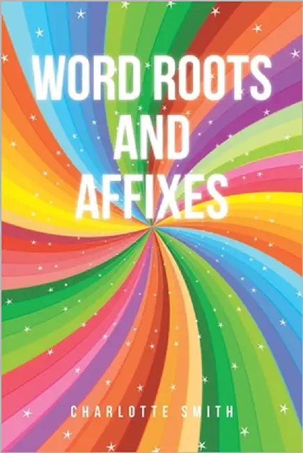 Word Roots and Affixes by Smith, Charlotte