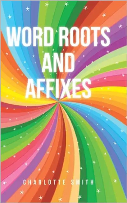Word Roots and Affixes by Smith, Charlotte