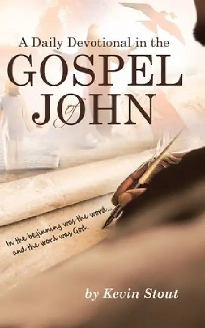 A Daily Devotional in the Gospel of John by Kevin Stout