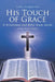 His Touch of Grace: A Devotional and Bible Study Guide Lessons Eleven-Fifteen by Cathy Nordgaarden