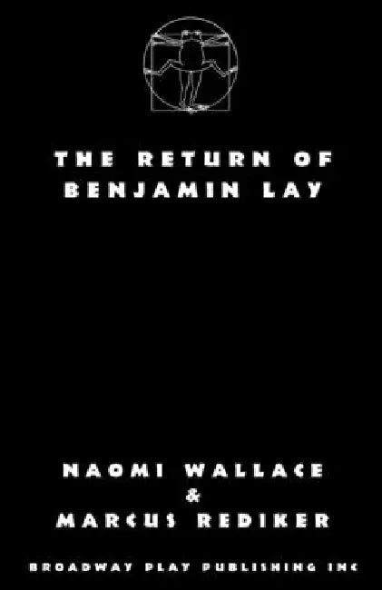 The Return of Benjamin Lay by Naomi Wallace, Marcus Rediker