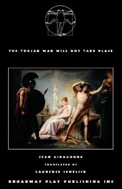 The Trojan War Will Not Take Place by Jean Giraudoux, Laurence Senelick