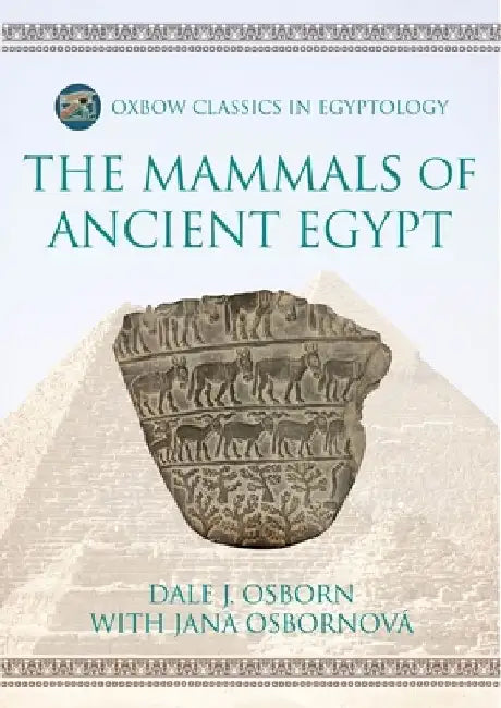 The Mammals of Ancient Egypt by Dale J. Osborn