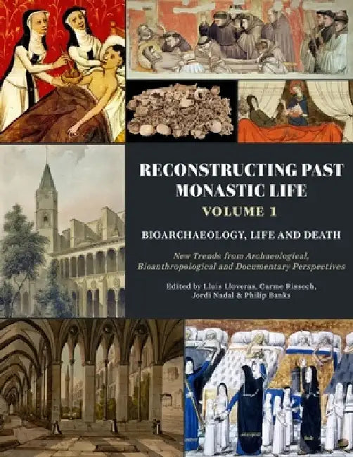 Reconstructing Past Monastic Life: Volume 1: Bioarchaeology, Life and Death by Lluís Lloveras