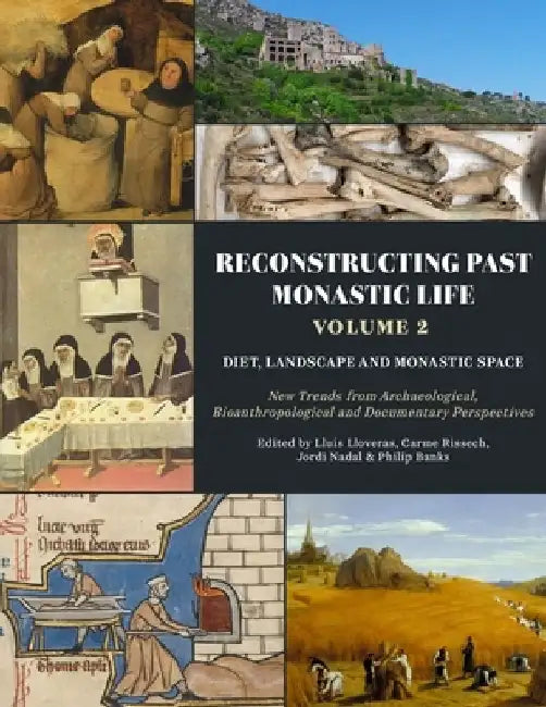 Reconstructing Past Monastic Life: Volume 2: Diet, Landscape and Monastic Space by Lluis Lloveras