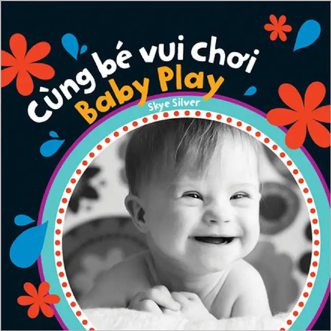 Baby Play (Bilingual Vietnamese & English) by Silver, Skye
