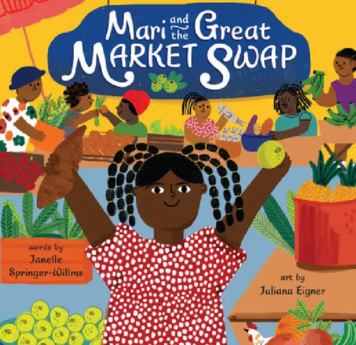 Mari and the Great Market Swap by Janelle Springer-Willms, Juliana Eigner