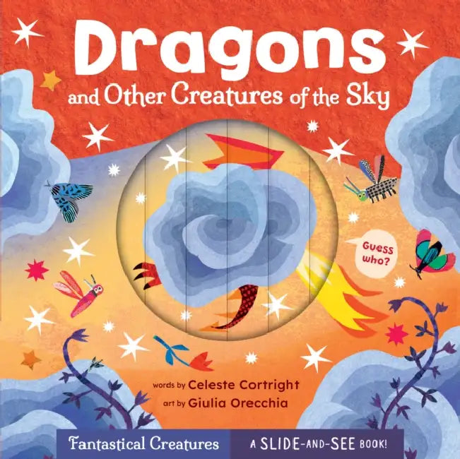 Dragons and Other Creatures of the Sky by Celeste Cortright, Giulia Orecchia