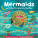 Mermaids and Other Creatures of the Sea by Celeste Cortright, Giulia Orecchia