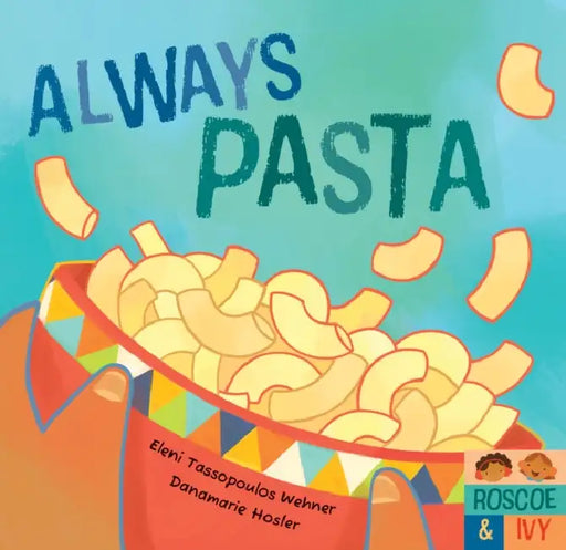 Always Pasta by Eleni Tassopoulos Wehner, Danamarie Hosler