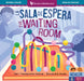 La Sala de Espera / The Waiting Room by Eleni Tassopoulos Wehner, Danamarie Hosler