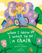 When I Grow Up I Want to Be a Chair by Ryan Rae Harbuck, Barry Lee