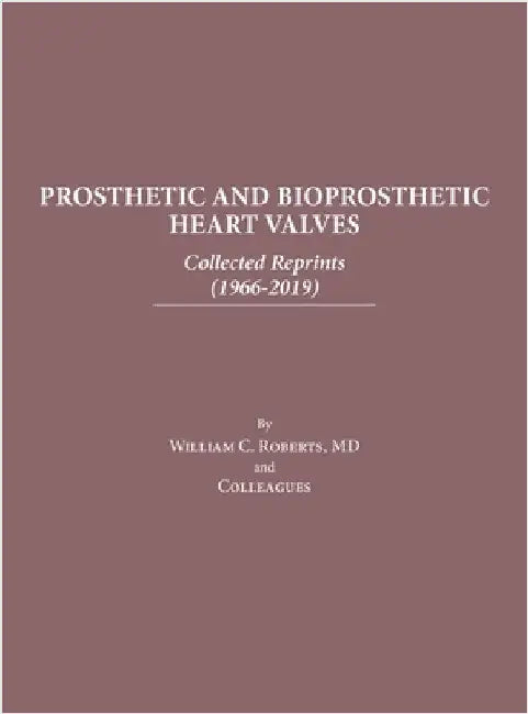 Prosthetic and Bioprosthetic Heart Valves: Collected Reprints by William C. Roberts