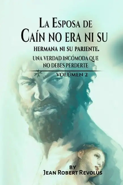 La Esposa de Caín no era ni su Hermana ni su Pariente. by Jean Robert Revolus