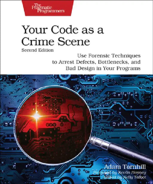 Your Code as a Crime Scene, Second Edition: Use Forensic Techniques to Arrest Defects, Bottlenecks, and Bad Design in Your Programs by Adam Tornhill