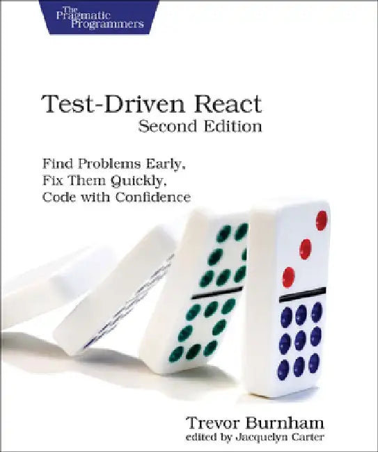 Test-Driven React: Find Problems Early, Fix Them Quickly, Code with Confidence by Trevor Burnham