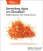 Serverless Apps on Cloudflare: Build Solutions, Not Infrastructure by Ashley Peacock