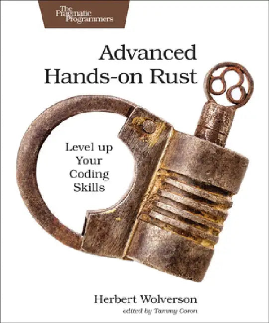 Advanced Hands-On Rust: Level Up Your Coding Skills by Herbert Wolverson