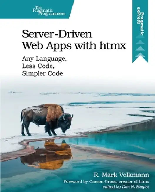 Server-Driven Web Apps with Htmx: Any Language, Less Code, Simpler Code by R. Mark Volkmann