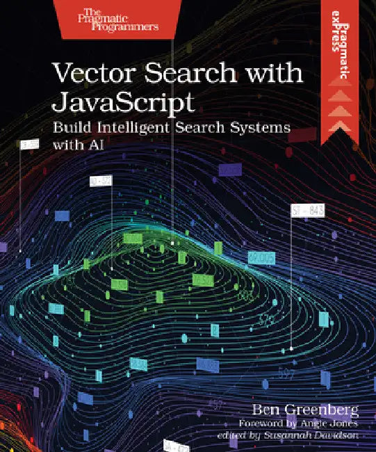 Vector Search with JavaScript: Build Intelligent Search Systems with AI by Ben Greenberg
