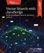Vector Search with JavaScript: Build Intelligent Search Systems with AI by Ben Greenberg