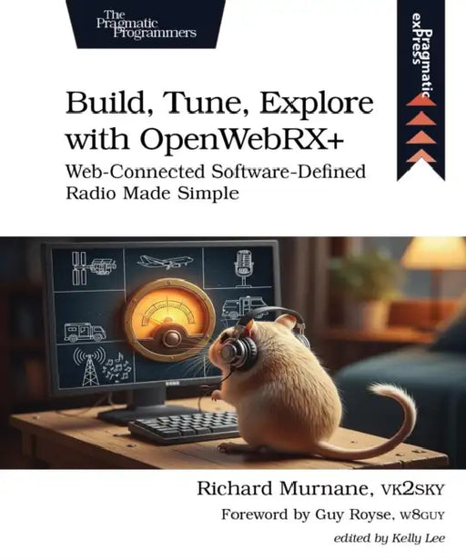 Build, Tune, Explore with Openwebrx+: Web-Connected Software-Defined Radio Made Simple by Richard Murnane