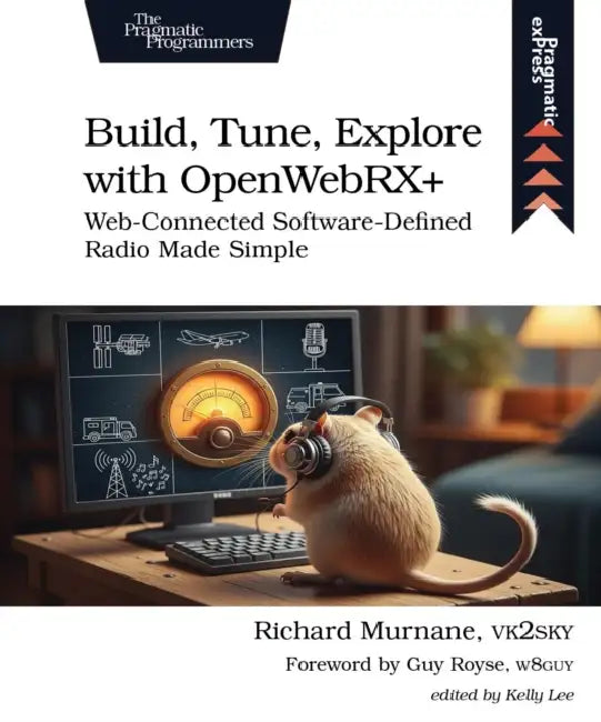 Build, Tune, Explore with Openwebrx+: Web-Connected Software-Defined Radio Made Simple by Richard Murnane