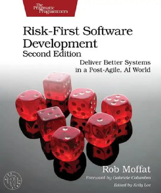 Risk-First Software Development, Second Edition: Deliver Better Systems in a Post-Agile, AI World by Rob Moffat