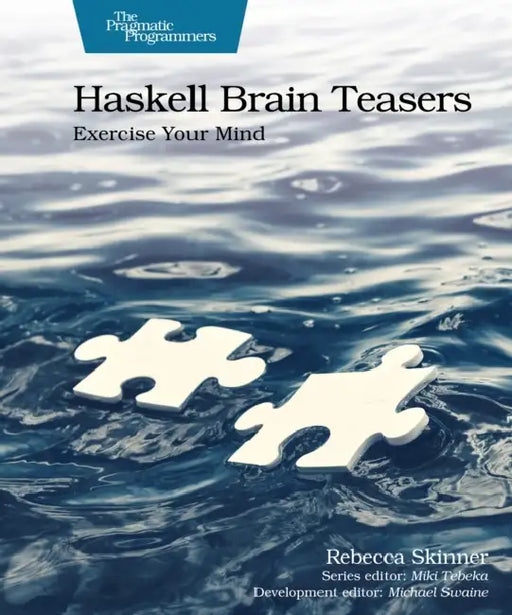 Haskell Brain Teasers: Exercise Your Mind by Rebecca Skinner, Michael Swaine, Miki Tebeka