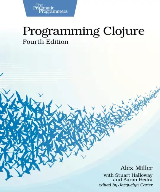 Programming Clojure, Fourth Edition by Alex Miller, Stuart Halloway, Aaron Bedra