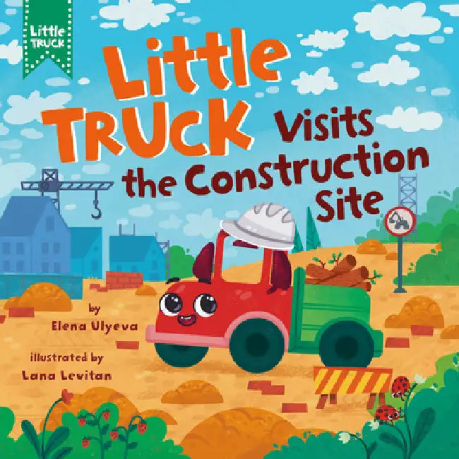 Little Truck Visits the Construction Site by Lana Levitan, Elena Ulyeva, Clever Publishing