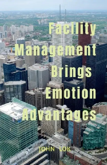 Facility Management Brings Emotion Advantages by John Lok