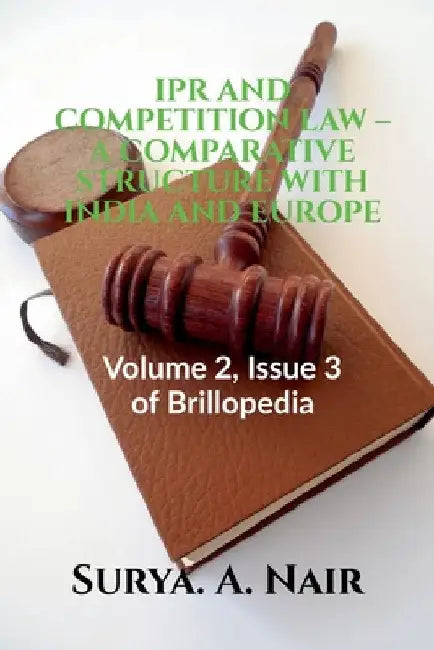 Ipr and Competition Law - A Comparative Structure with India and Europe by Thiraviya Lakshmi