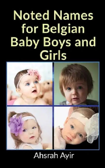 Noted Names for Belgian Baby Boys and Girls by Paila Ravi