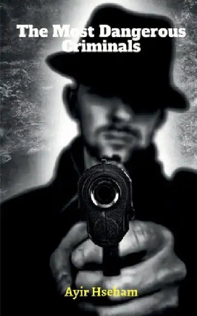 The Most Dangerous Criminals by Ahsrah Ayir