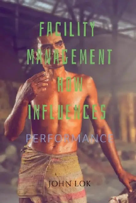 Facility Management How Influences by John Lok