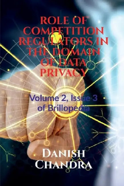 Role of Competition Regulators in the Domain of Data Privacy by Danish Chandra