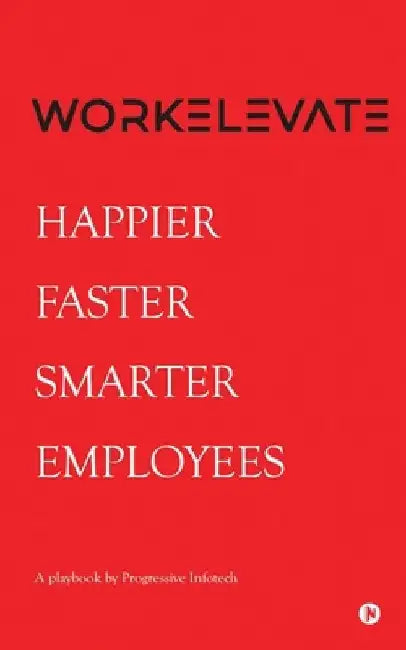 Workelevate: Happier Faster Smarter Employees by Progressive Infotech
