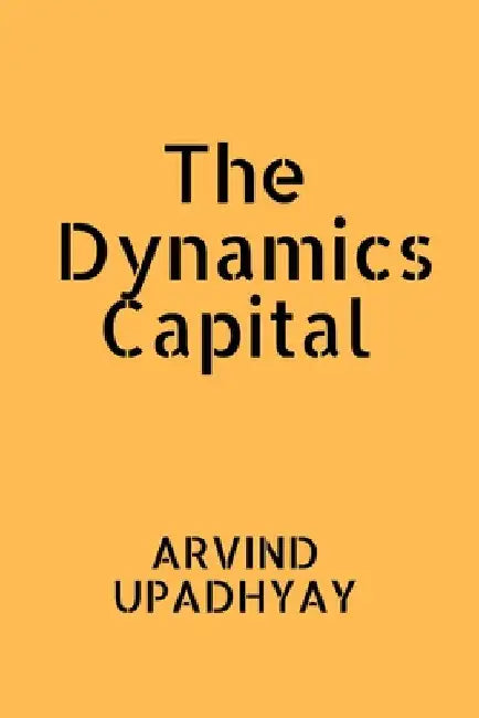 The Dynamics Capital by Arvind Upadhyay