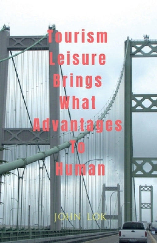 Tourism Leisure Brings What Advantages To Human by John Lok