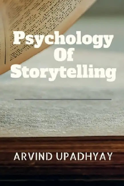 Psychology Of Storytelling by Arvind Upadhyay
