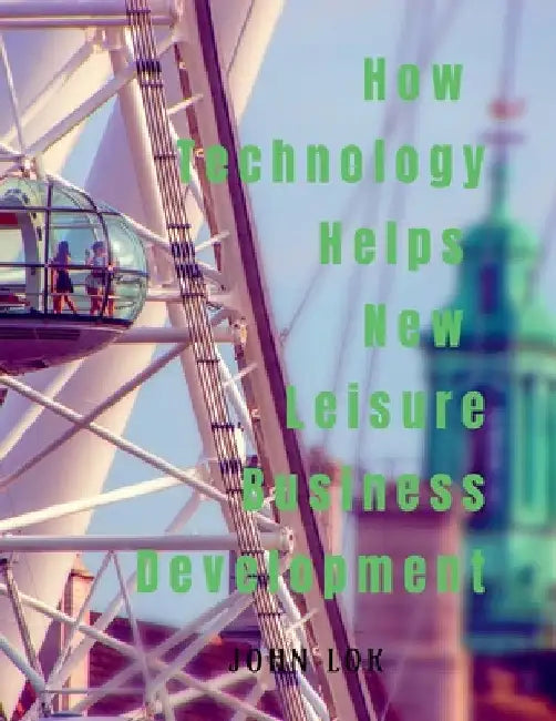 How Technology Helps New Leisure Business Development by John Lok