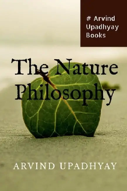 The Nature Philosophy by Arvind Upadhyay