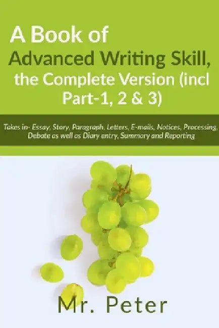 A Book of Advanced Writing Skill, the Complete Version (incl Part-1, 2 & 3) by Peter